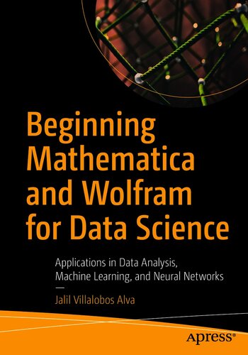 Beginning Mathematica and Wolfram for Data Science: Applications in Data Analysis, Machine Learning, and Neural Networks