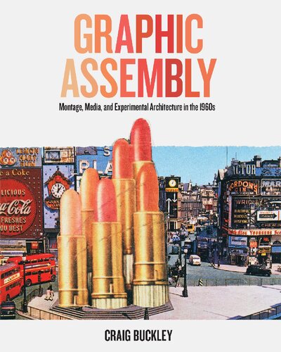 Graphic Assembly: Montage, Media, and Experimental Architecture in the 1960s