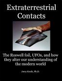 Extraterrestrial Contacts: the Roswell foil, UFOs, and how they alter our understanding of the modern world