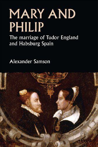 Mary and Philip: The Marriage of Tudor England and Habsburg Spain