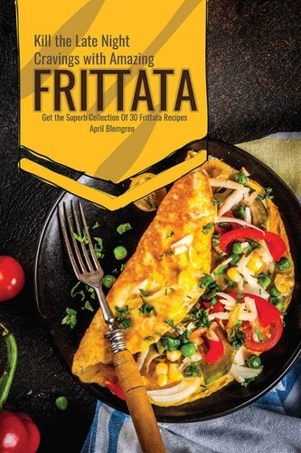 Kill the Late Night Cravings with Amazing Frittata: Get the Superb Collection Of 30 Frittata Recipes