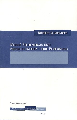 Moshé Feldenkrais und Heinrich Jacoby - Eine Begegnung