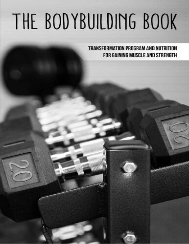 The Bodybuilding Book: Transformation Program And Nutrition For Gaining Muscle And Strength