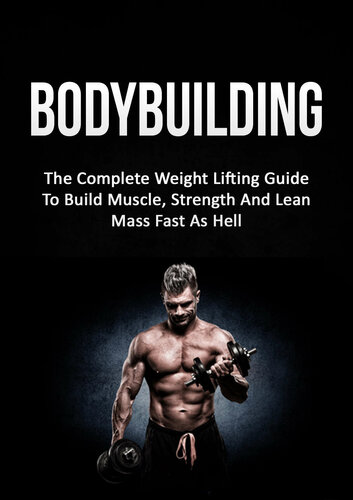 Bodybuilding The Complete Weight Lifting Guide To Build Muscle