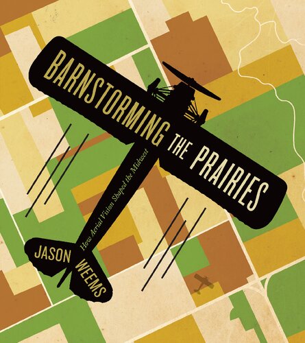 Barnstorming the Prairies: How Aerial Vision Shaped the Midwest