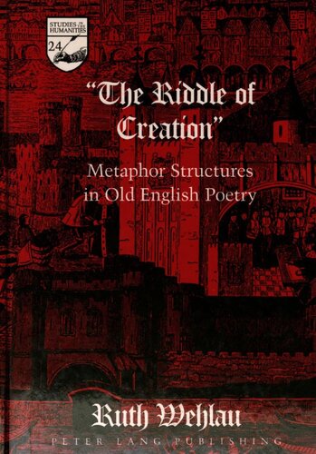 The Riddle of Creation : Metaphor Structures in Old English Poetry