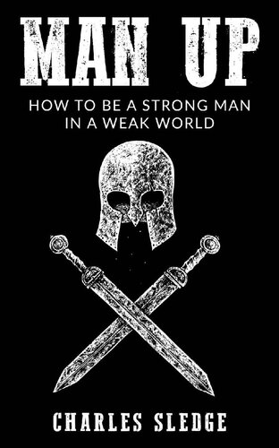 Man Up: How To Be A Strong Man In A Weak World