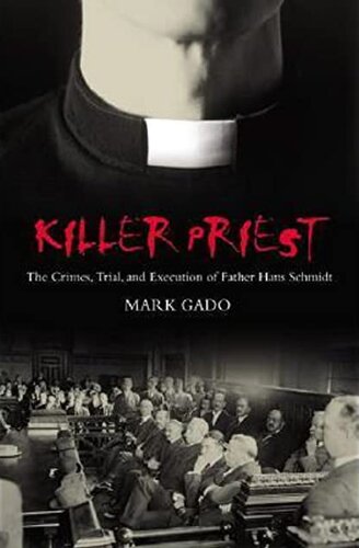 Killer Priest: The Crimes, Trials, and Execution of Father Hans Schmidt