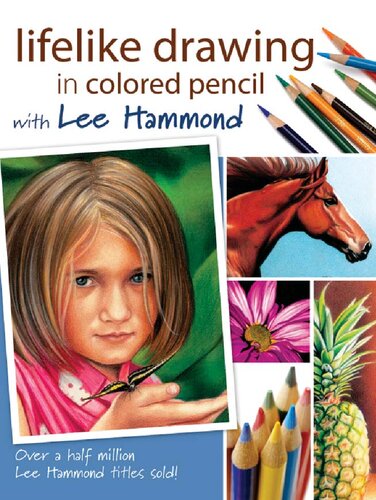 Lifelike Drawing in Colored Pencil With Lee Hammond