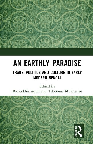 An Earthly Paradise: Trade, Politics and Culture in Early Modern Bengal