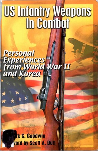 US Infantry Weapons In Combat Personal Experiences from World War II and Korea