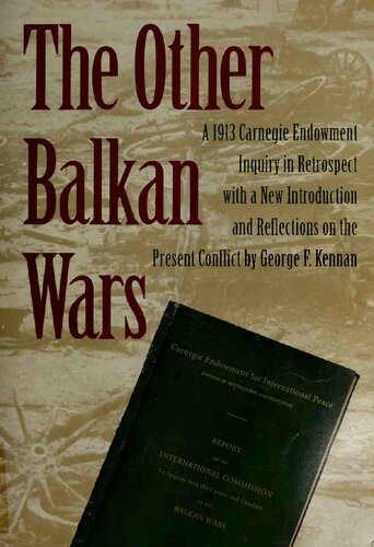 The Other Balkan Wars: A 1913 Carnegie Endowment Inquiry in Retrospect