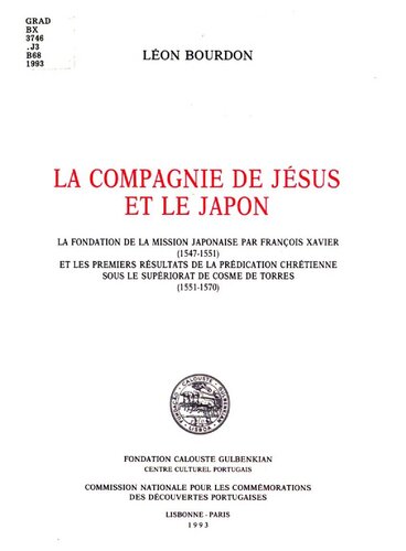 La Compagnie de Jésus et le Japon : la fondation de la mission japonaise par François Xavier (1547-1551) et les premiers résultats de la prédication chrétienne sous le supériorat de Cosme de Torres (1551-1570)