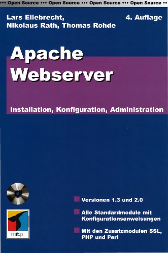 Apache Webserver Installation, Konfiguration, Administration ; [Versionen 1.3 und 2.0 ; alle Standardmodule mit Konfigurationsanweisungen ; mit den zusatzmodulen SSL, PHP und Perl]