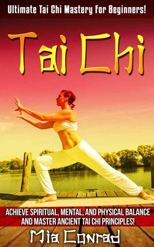 Tai Chi: Ultimate Tai Chi Mastery For Beginners! - Achieve Spiritual, Mental, And Physical Balance And Master Ancient Tai Chi Principles! (Spirituality, ... Feng Shui, Kundalini, Mindfulness, Chakras)