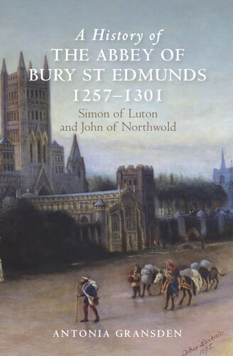 A History of the Abbey of Bury St. Edmunds, 1257-1301: Simon of Luton and John of Northwold