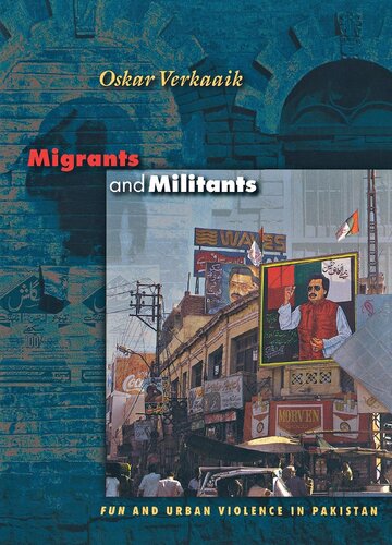 Migrants and Militants: Fun and Urban Violence in Pakistan