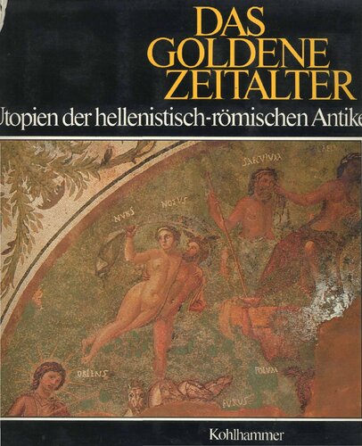 Das goldene Zeitalter: Utopien der hellenistisch-römischen Antike