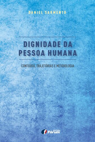 Dignidade da Pessoa Humana - conteúdo, trajetória e metodologia