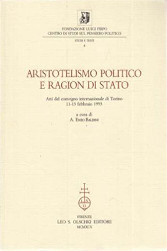 Aristotelismo politico e ragion di stato. Atti del convegno internazionale di Torino 11-13 febbraio 1993