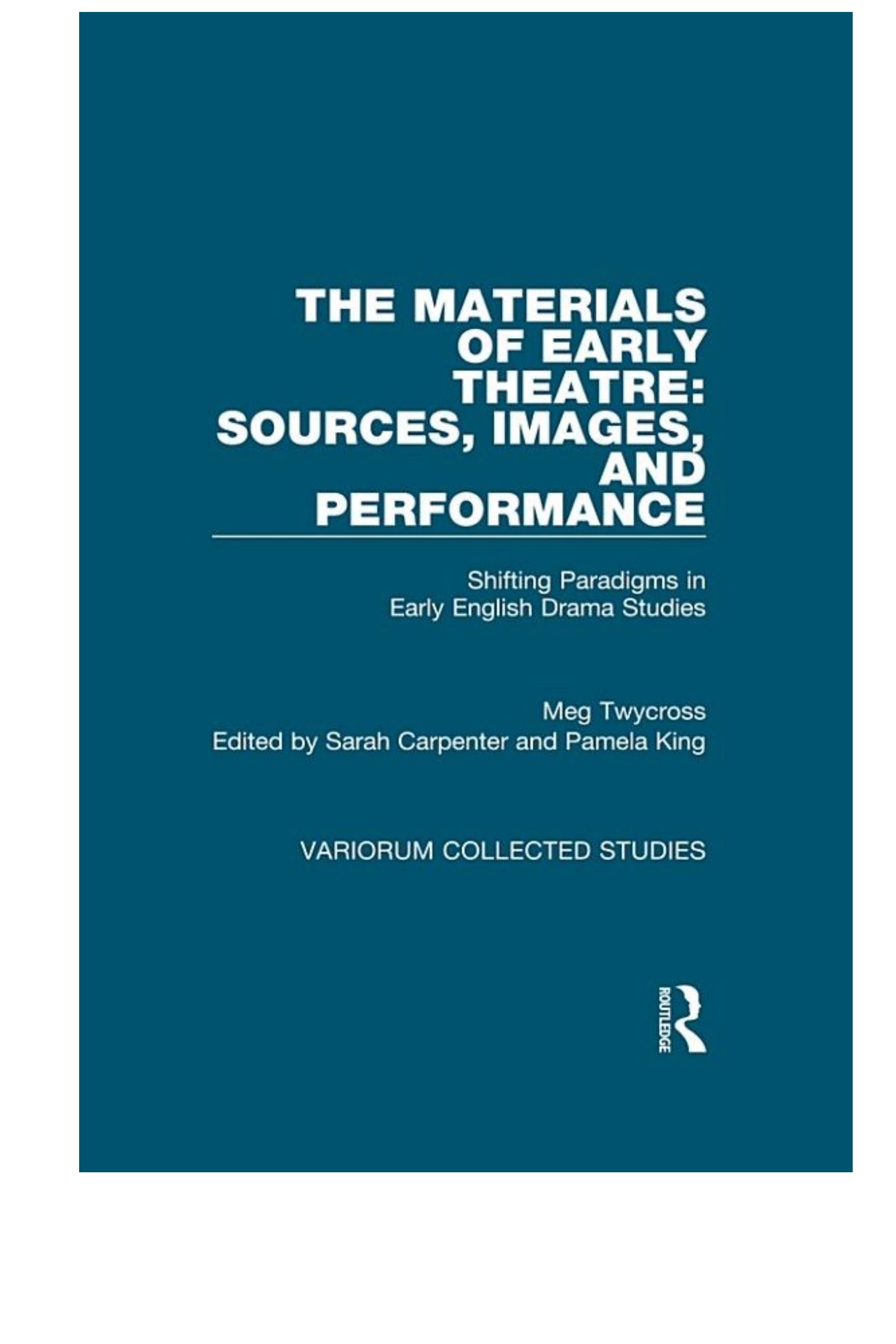 The Materials of Early Theatre: Sources, Images, and Performance: Shifting Paradigms in Early English Drama Studies