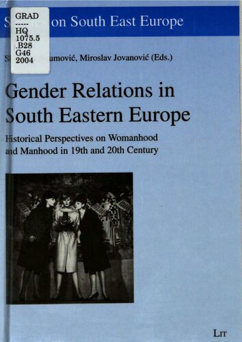 Gender Relations in South Eastern Europe : Historical Perspectives on Womanhood and Manhood in 19th and 20th Century