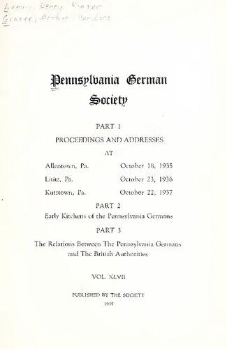 Part 1 Proceedings / Part 2 Early Kitchens of the Pennsylvania Germans / Part 3 The Relations Between The Pennsylvania Germans and The British Authorities