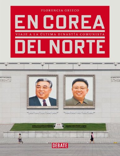 En Corea del Norte: Viaje a la última dinastía comunista