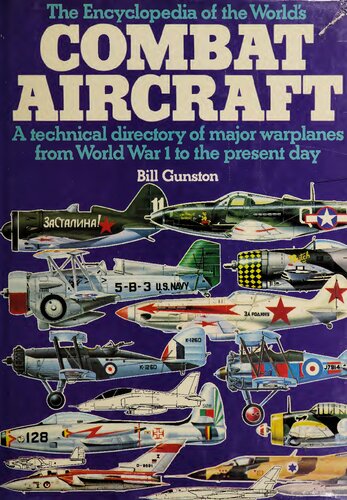 The Encyclopedia of the World's Combat Aircraft A technical directory of major warplanes from WWI to the present day