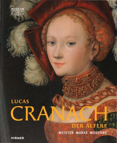 Lucas Cranach der Ältere. Meister - Marke - Moderne