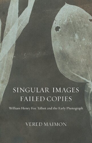 Singular Images, Failed Copies: William Henry Fox Talbot and the Early Photograph