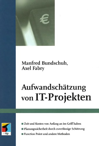 Aufwandschätzung von IT-Projekten [Zeit und Kosten von Anfang an im Griff haben ; Planungssicherheit durch zuverlässige Schätzung ; function point und andere Methoden]