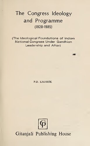 The Congress Ideology and Programme, 1920-1985: The Ideological Foundations of Indian National Congress Under Gandhian Leadership and After