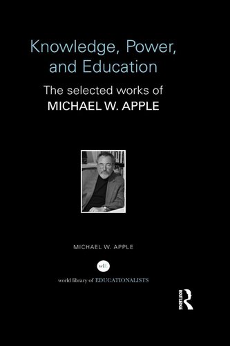 Knowledge, Power, and Education: The selected works of Michael W. Apple