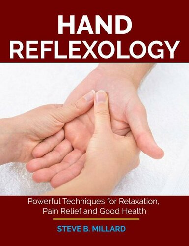 HAND REFLEXOLOGY: Powerful Techniques for Relaxation, Pain Relief and Good Health