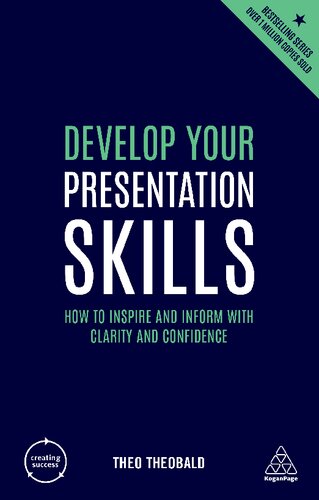 Develop Your Presentation Skills: How to Inspire and Inform with Clarity and Confidence