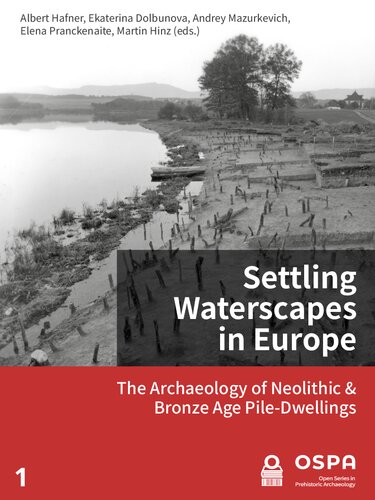 Settling Waterscapes in Europe: The Archaeology of Neolithic and Bronze Age Pile-Dwellings