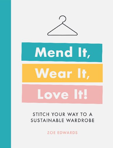 Mend It, Wear It, Love It!: Stitch Your Way to a Sustainable Wardrobe