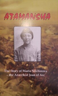 Atamansha: The Story of Maria Nikiforova, the Anarchist Joan of Arc