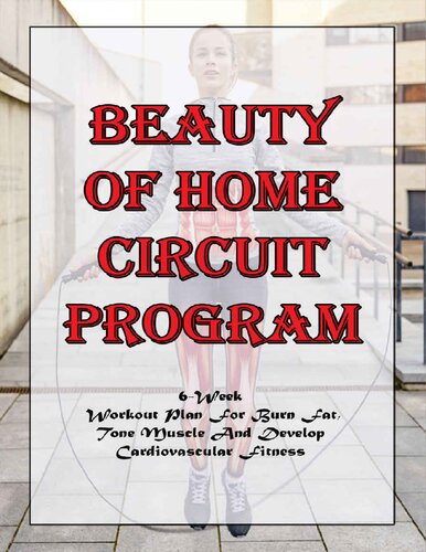 Beauty Of Home Circuit Program_ 6-week Workout Plan For Burn Fat, Tone Muscle And Develop Cardiovascular Fitness