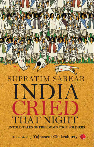 India Cried That Night: Untold Tales of Freedom’s Foot Soldiers