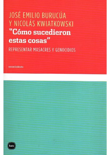 “Cómo sucedieron estas cosas”: Representar masacres y genocidios