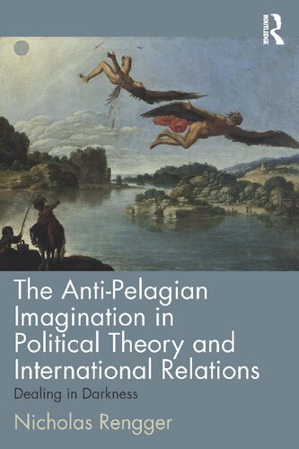 The Anti-Pelagian Imagination in Political Theory and International Relations: Dealing in Darkness