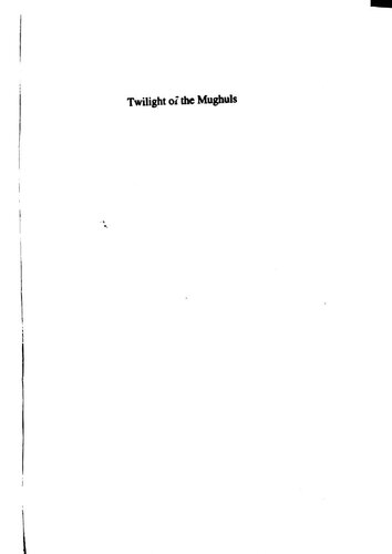 Twilight of the Mughuls : studies in late Mughul Delhi