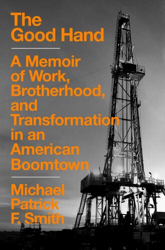 The Good Hand: A Memoir of Work, Brotherhood, and Transformation in an American Boomtown