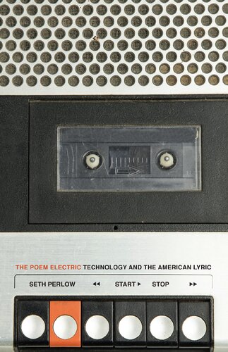 The Poem Electric: Technology and the American Lyric