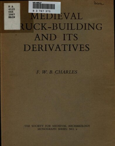 Medieval Cruck-Building and Its Derivatives: A Study of Timber-Framed Construction Based on Buildings in Worcestershire