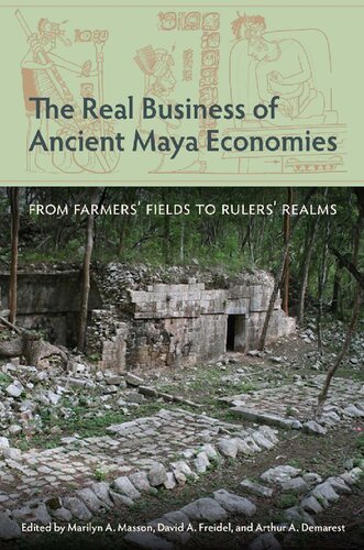 The Real Business of Ancient Maya Economies: From Farmers’ Fields to Rulers’ Realms