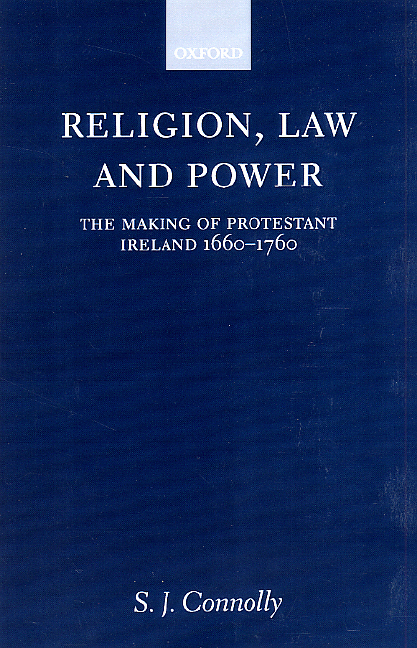 Religion, Law, and Power: The Making of Protestant Ireland 1660-1760