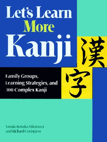 Let's Learn More Kanji: Family Groups, Learning Strategies and 300 Complex Kanji